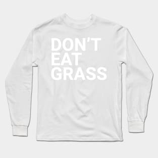 Don't eat grass Long Sleeve T-Shirt